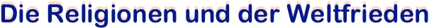 Die Religionen und der Weltfrieden