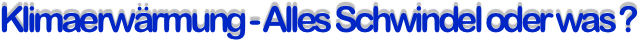 Klimaerwärmung - Alles Schwindel oder was ?