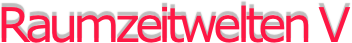 Raumzeitwelten V