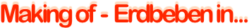 Making of  -  Erdbeben in...  