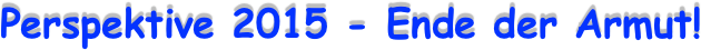 Perspektive 2015 - Ende der Armut! 