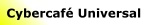 Cybercaf&eacute; Universal